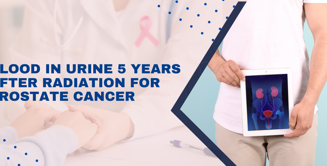 Blood in urine 5 years after radiation for prostate cancer